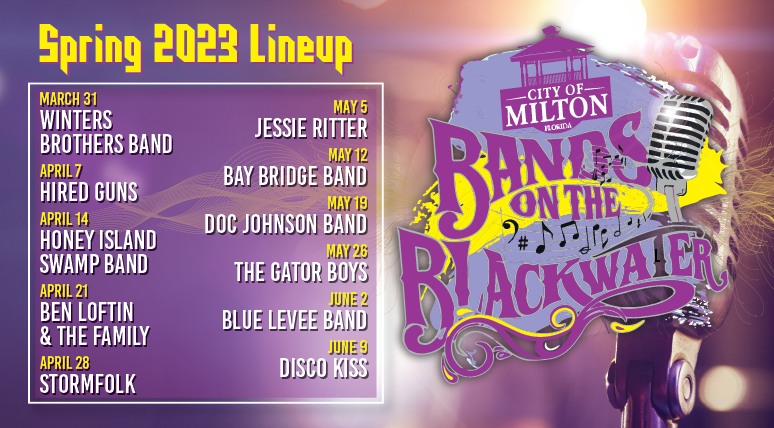 Bands on the Blackwater - Lineup for the Spring Concert Series at Jernigan's Landing, 
Downtown Milton. Friday nights.
